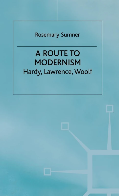 A Route to Modernism: Hardy, Lawrence, Woolf