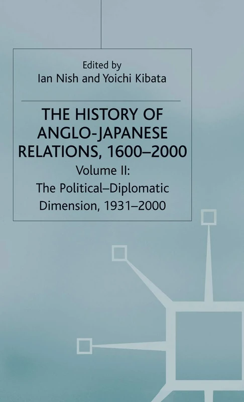 The History of Anglo-Japanese Relations, 1600–2000: Volume II: The Political-Diplomatic Dimension, 1931–2000