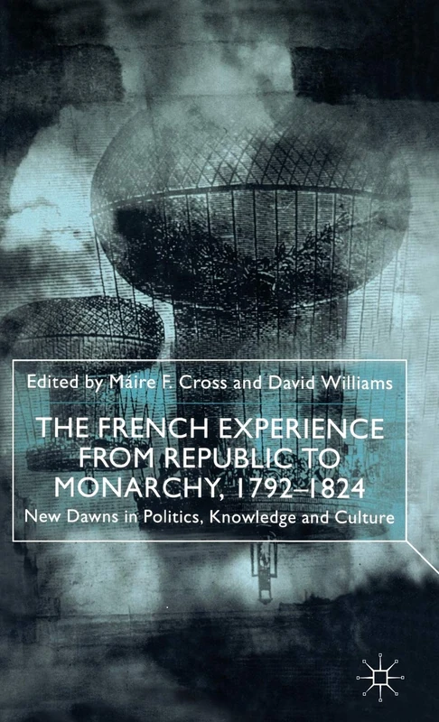 The French Experience from Republic to Monarchy, 1792-1824: New Dawns in Politics, Knowledge and Culture