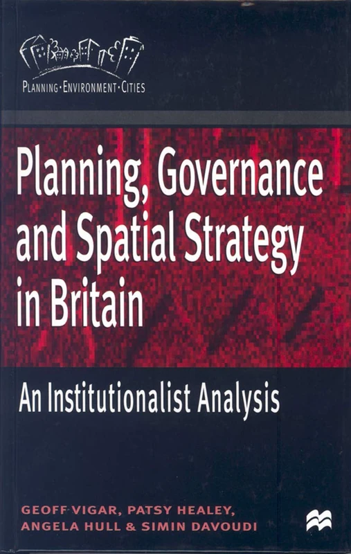 Planning, Governance and Spatial Strategy in Britain: An Institutionalist Analysis: 33 (Planning, Environment, Cities)