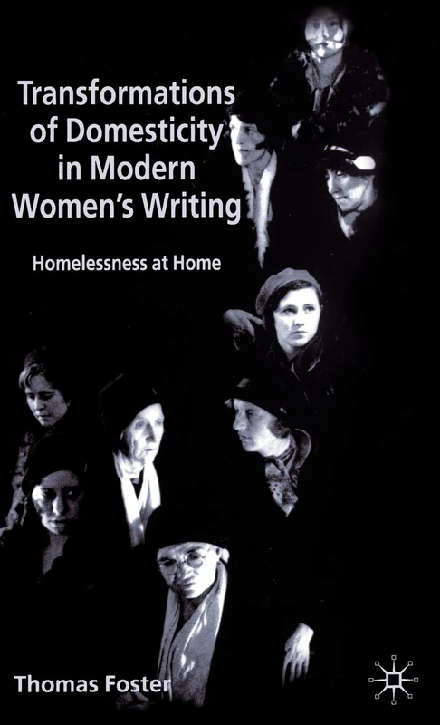Transformations of Domesticity in Modern Women's Writing: Homelessness at Home