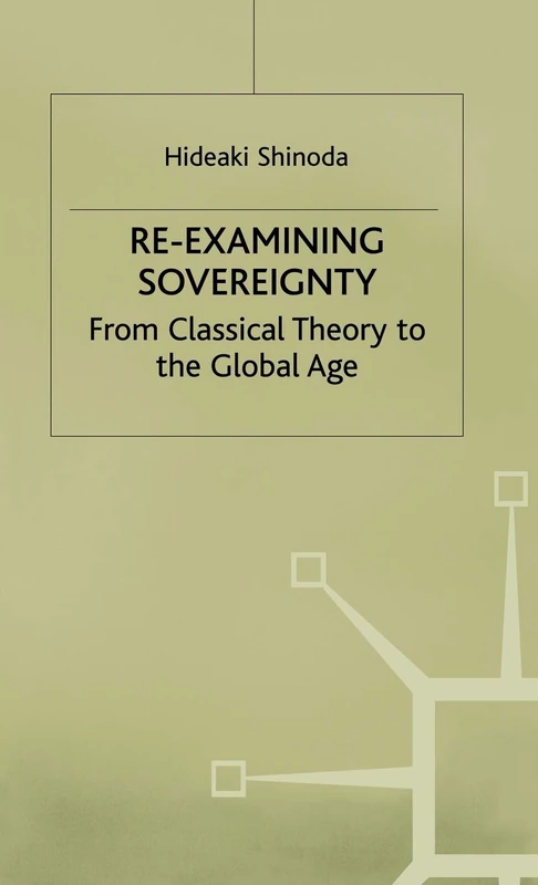 Re-examining Sovereignty: From Classical Theory to the Global Age