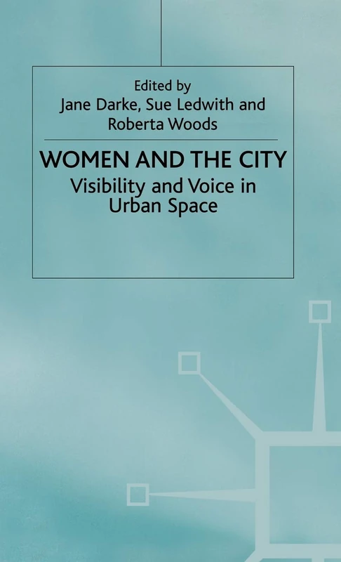 Women and the City: Visibility and Voice in Urban Space