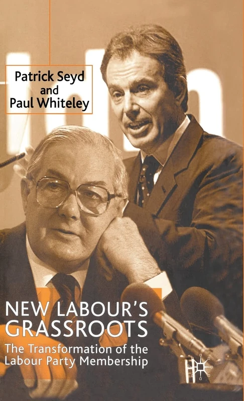 New Labour’s Grassroots: The Transformation of the Labour Party Membership
