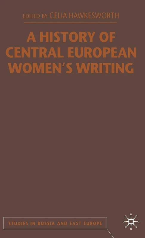 A History of Central European Women's Writing (Studies in Russia and East Europe)