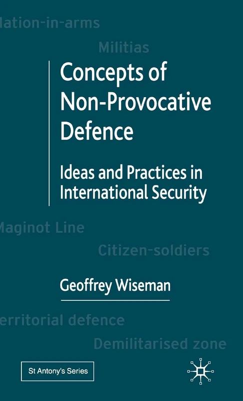 Concepts of Non-Provocative Defence: Ideas and Practices in International Security (St Antony's Series) - Image 1