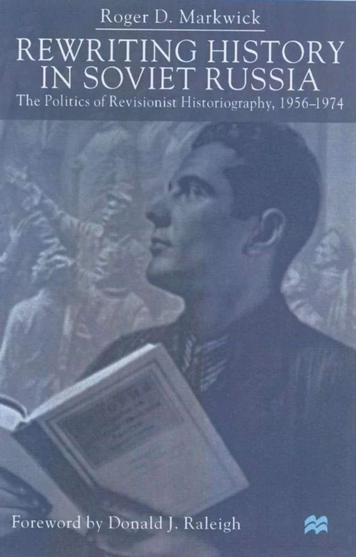 Rewriting History in Soviet Russia: The Politics of Revisionist Historiography 1956–1974
