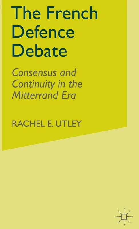 The French Defence Debate: Consensus and Continuity in the Mitterrand Era