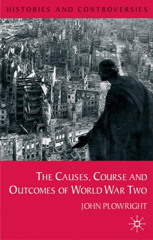 Causes, Course and Outcomes of World War Two: 3 (Histories and Controversies)
