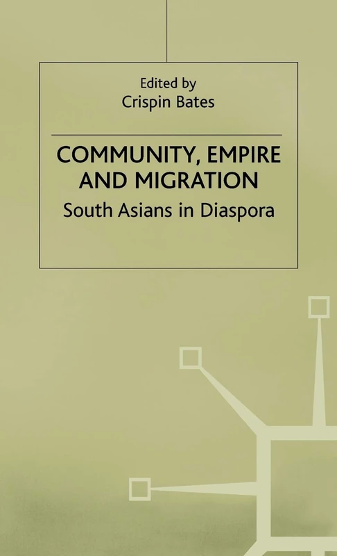 Community, Empire and Migration: South Asians in Diaspora