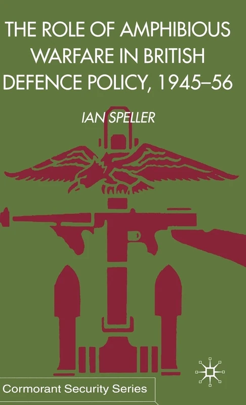 The Role of Amphibious Warfare in British Defense Policy (Cormorant Security Studies Series)