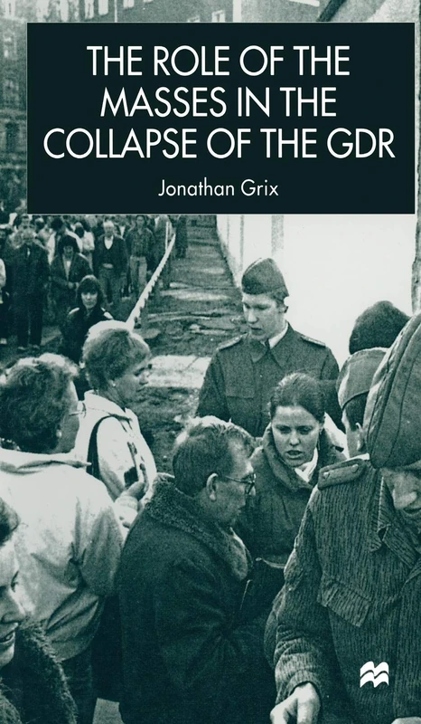 The Role of the Masses in the Collapse of the GDR (New Perspectives in German Political Studies)