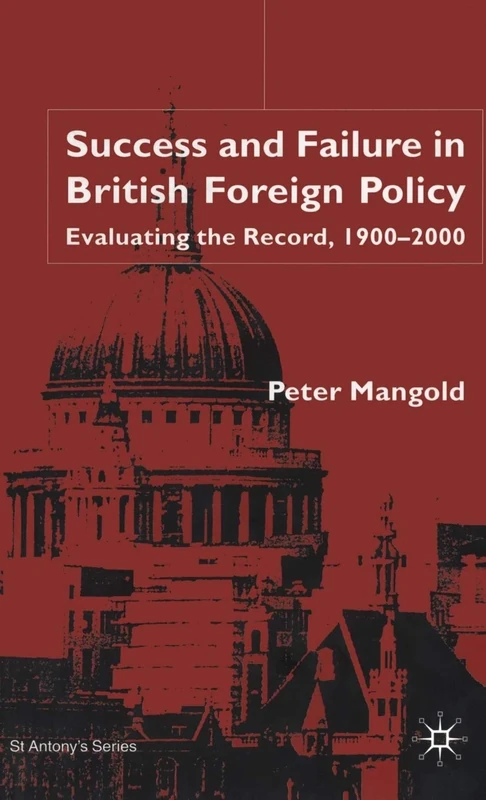 Success and Failure in British Foreign Policy: Evaluating the Record, 1900-2000 (St Antony's Series)