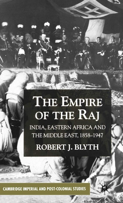 The Empire of the Raj: India, Eastern Africa and the Middle East, 1858–1947 (Cambridge Imperial and Post-Colonial Studies)
