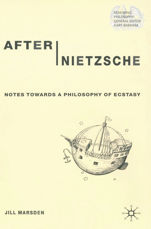After Nietzsche: Notes Towards a Philosophy of Ecstasy (Renewing Philosophy)