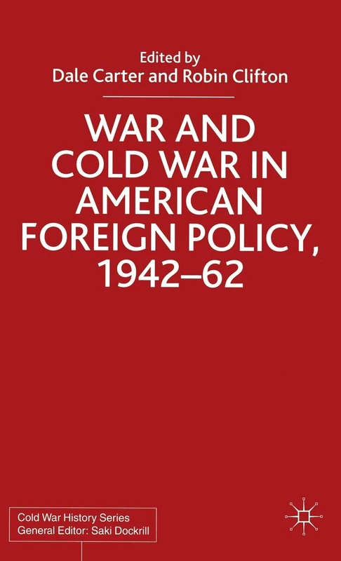 War and Cold War in American Foreign Policy, 1942-62 (Cold War History)