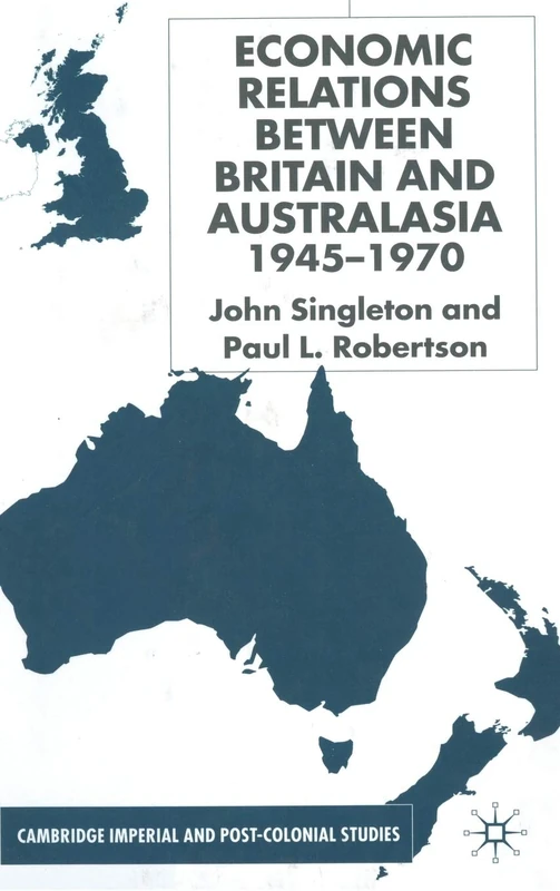 Economic Relations Between Britain and Australia from the 1940s-196 (Cambridge Imperial and Post-Colonial Studies)