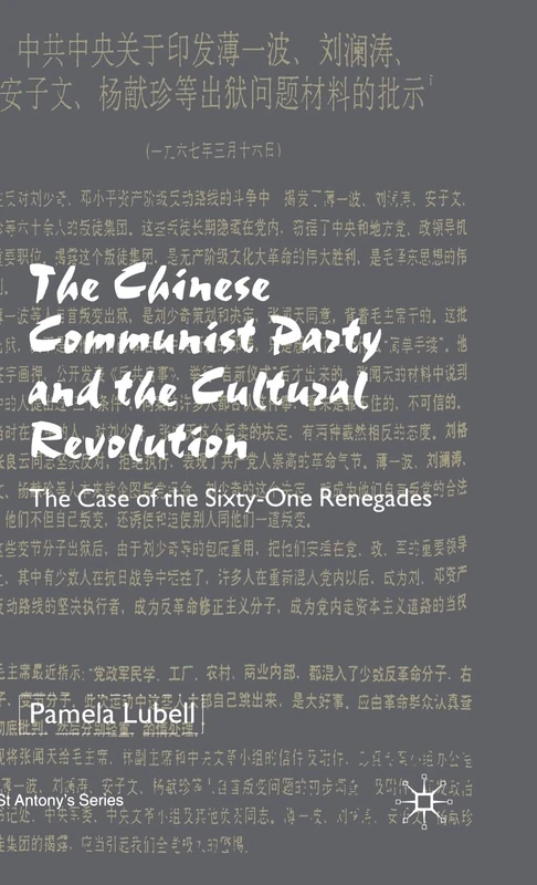 The Chinese Communist Party During the Cultural Revolution: The Case of the Sixty-One Renegades (St Antony's Series)