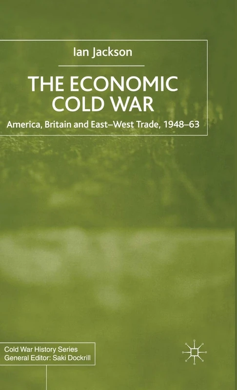 The Economic Cold War: America, Britain and East-West Trade 1948–63 (Cold War History)