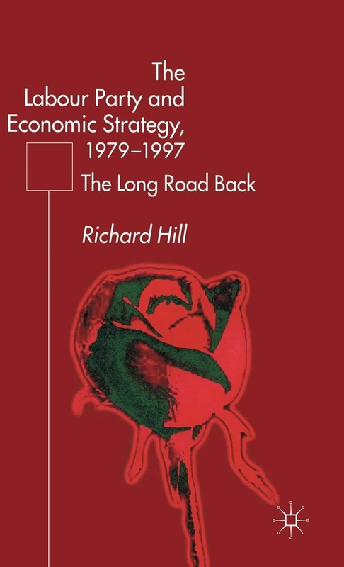 The Labour Party's Economic Strategy, 1979-1997: The Long Road Back