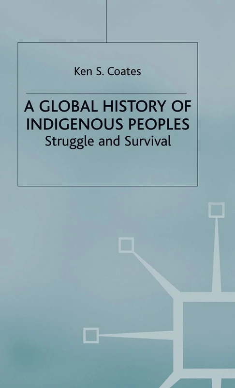 A Global History of Indigenous Peoples: Struggle and Survival