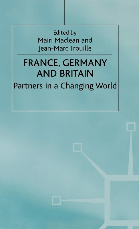 France, Germany and Britain: Partners in a Changing World (Anglo-German Foundation)