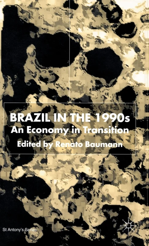 Brazil in the 1990s: An Economy in Transition (St Antony's Series)