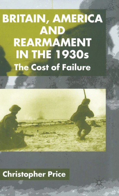 Britain, America and Rearmament in the 1930s: The Cost of Failure