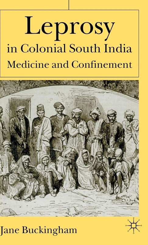 Leprosy in Colonial South India: Medicine and Confinement