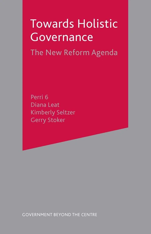 Towards Holistic Governance: The New Reform Agenda: 21 (Government beyond the Centre)
