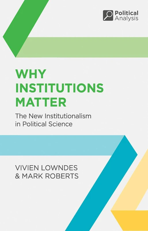 Why Institutions Matter: The New Institutionalism in Political Science: 36 (Political Analysis)