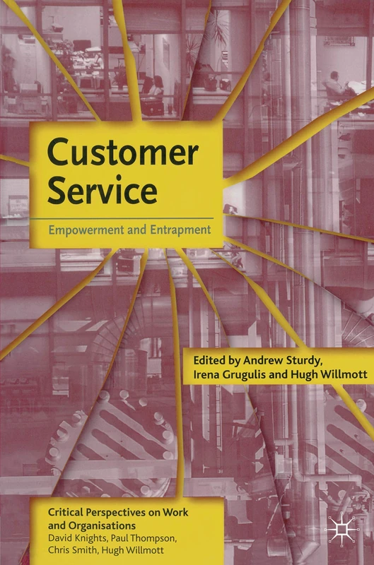 Customer Service: Empowerment and Entrapment (Critical Perspectives on Work and Organisations)
