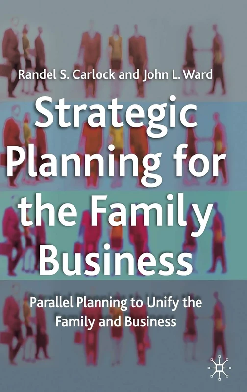 Strategic Planning for The Family Business: Parallel Planning to Unify the Family and Business (A Family Business Publication)