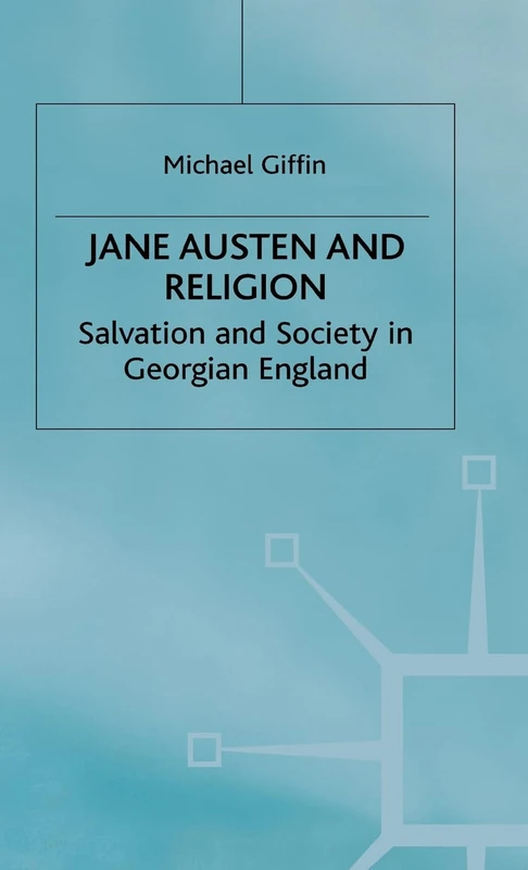 Jane Austen and Religion: Salvation and Society in Georgian England (Cross Currents in Religion and Culture)