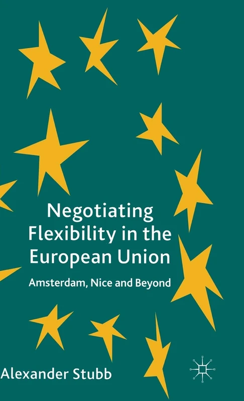 Negotiating Flexibility in the European Union: Amsterdam, Nice and Beyond - Image 1
