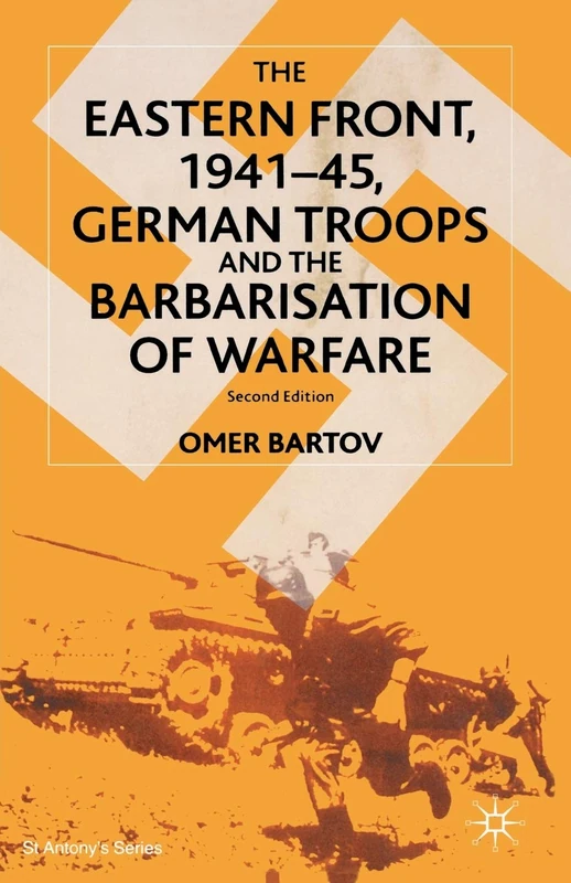 The Eastern Front, 1941-45: German Troops and the Barbarisation of Warfare