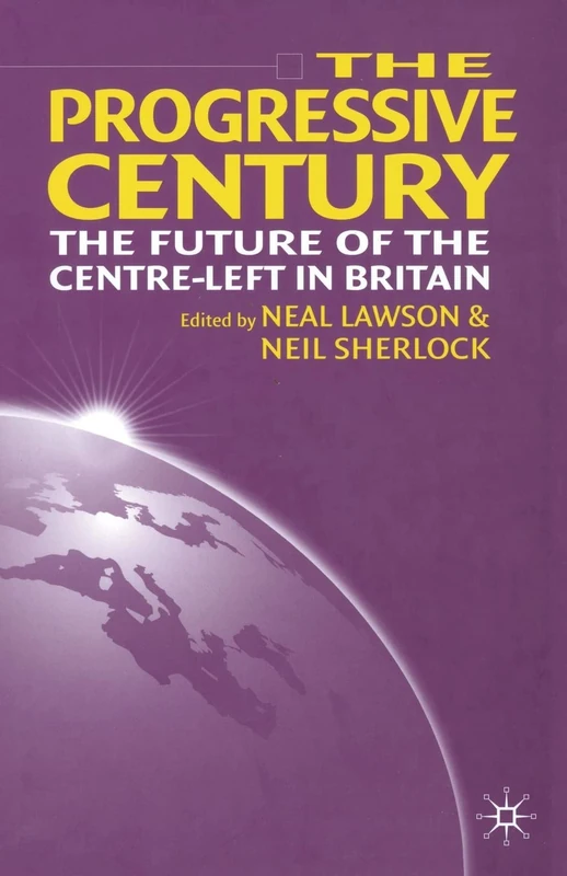 The Progressive Century: The Future of the Centre-Left in Britain