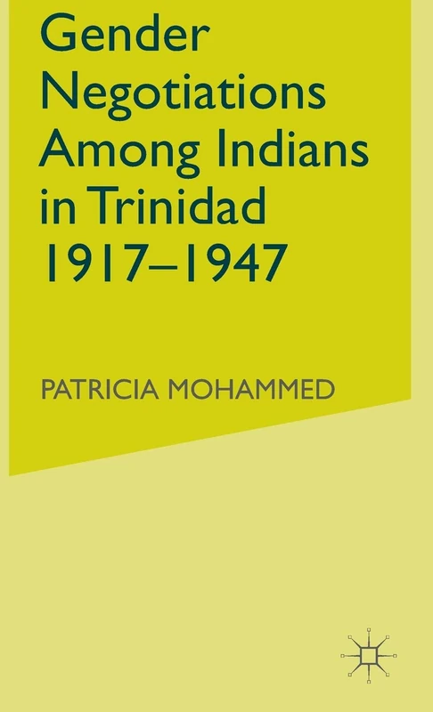 Gender Negotiations among Indians in Trinidad 1917–1947 (Institute of Social Studies, The Hague)