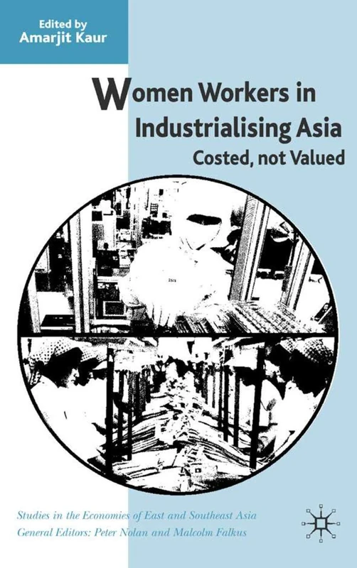 Women Workers in Industrialising Asia: Costed, Not Valued (Studies in the Economies of East and South-East Asia)