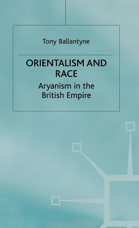 Orientalism and Race: Aryanism in the British Empire