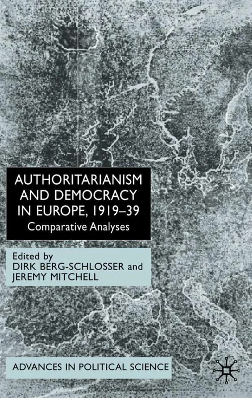 Authoritarianism and Democracy in Europe, 1919-39: Comparative Analyses (Advances in Political Science)