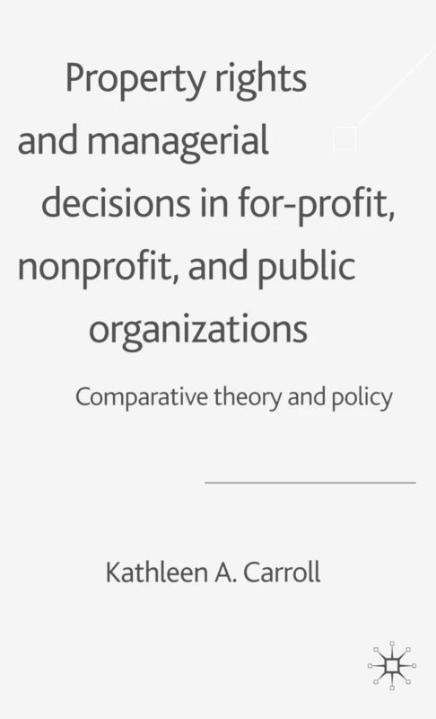 Property Rights and Managerial Decisions in For-profit, Non-profit and Public Organizations: Comparative Theory and Policy - Image 1