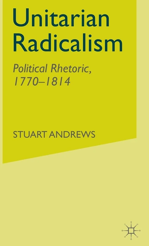 Unitarian Radicalism: Political Rhetoric, 1770-1814
