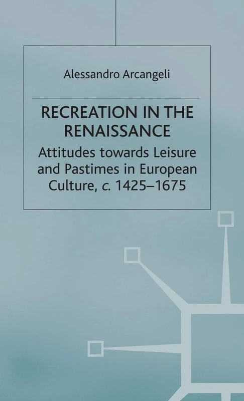 Recreation in the Renaissance: Attitudes Towards Leisure and Pastimes in European Culture, c.1425-1675 (Early Modern History: Society and Culture) - Image 1
