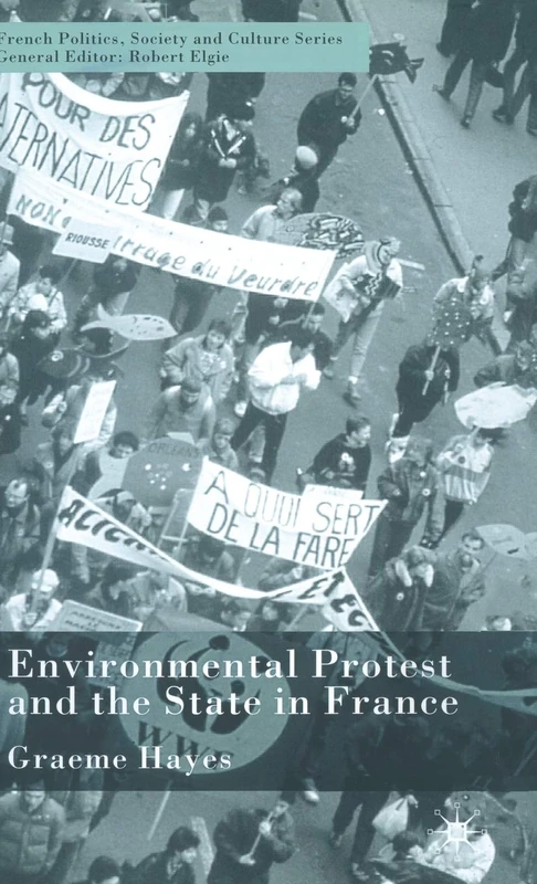 Environmental Protest and the State in France (French Politics, Society and Culture)