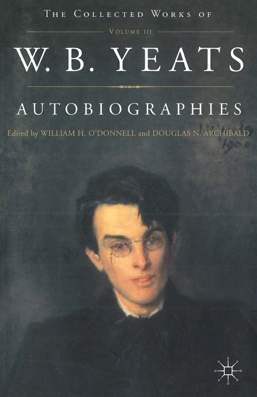Autobiographies of W.B.Yeats (The Collected Works of W.B. Yeats)