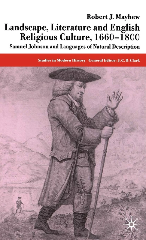 Landscape, Literature and English Religious Culture, 1660-1800: Samuel Johnson and Languages of Natural Description (Studies in Modern History)