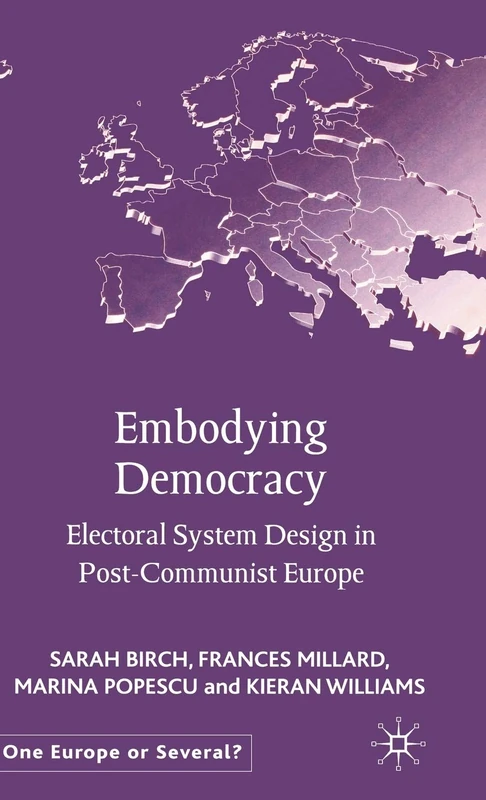 Embodying Democracy: Electoral System Design in Post-Communist Europe (One Europe or Several?)
