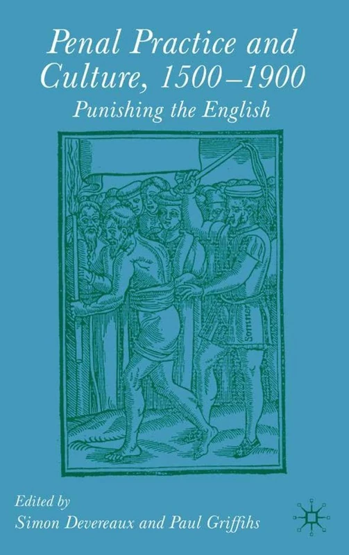 Penal Practice and Culture, 1500–1900: Punishing the English