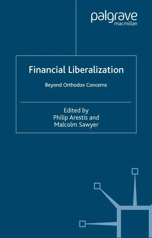 Financial Liberalization: Beyond Orthodox Concerns (International Papers in Political Economy)